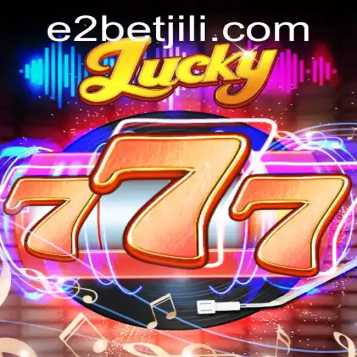 Discover the Thrills of Lucky777 and E2 Bet